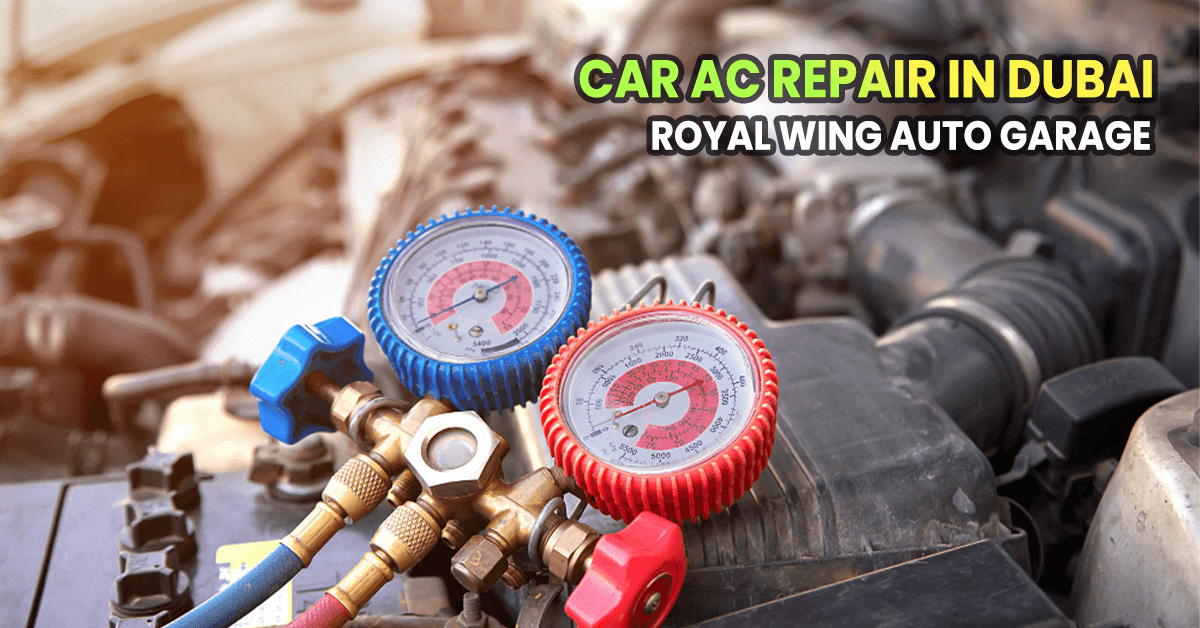 CAR AC REPAIR IN DUBAI – STAY COOL WITH ROYAL WING AUTO GARAGE